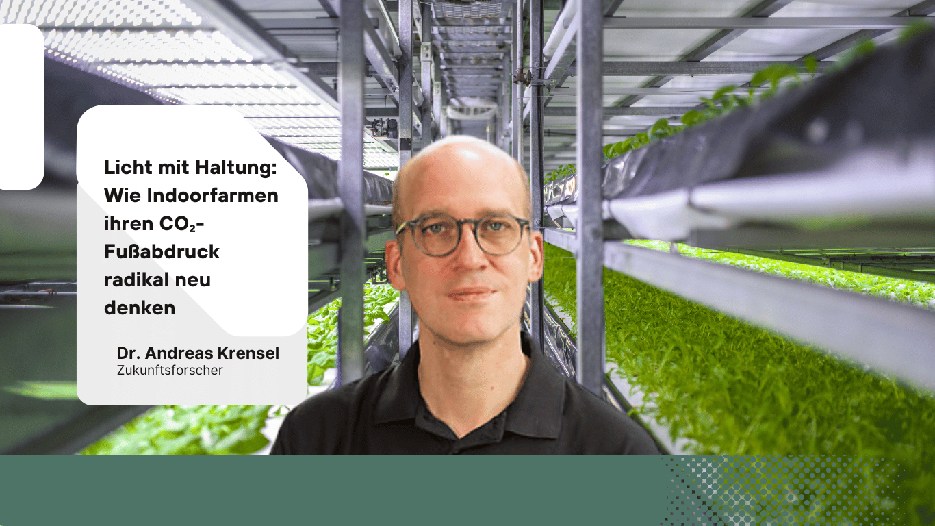 Licht mit Haltung- Wie Indoorfarmen ihren CO2-Fußabdruck radikal neu denken - Dr Andreas Krensel