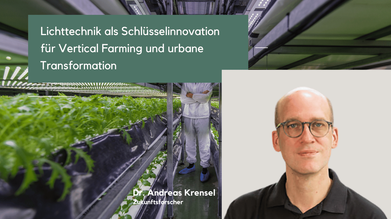 Lichttechnik als Schlüsselinnovation für Vertical Farming und urbane Transformation - Dr. Andreas Krensel
