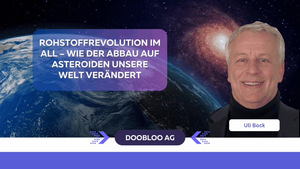 Rohstoffrevolution im All – Wie der Abbau auf Asteroiden unsere Welt verändert - doobloo AG