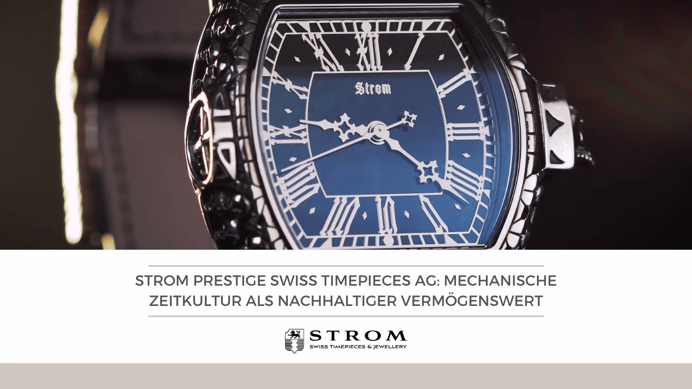 Strom Prestige Swiss Timepieces AG- Mechanische Zeitkultur als nachhaltiger Vermögenswert