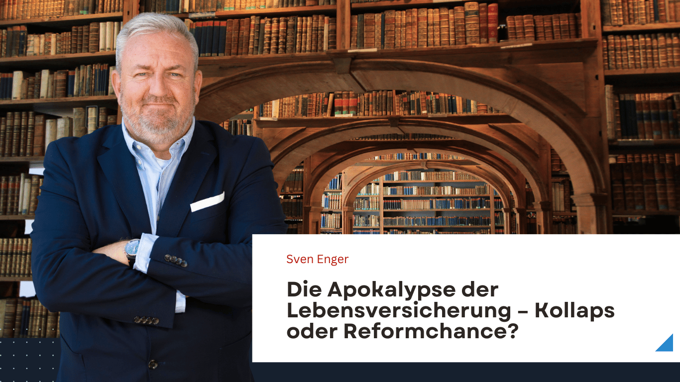 Die Apokalypse der Lebensversicherung – Kollaps oder Reformchance? - Sven Enger
