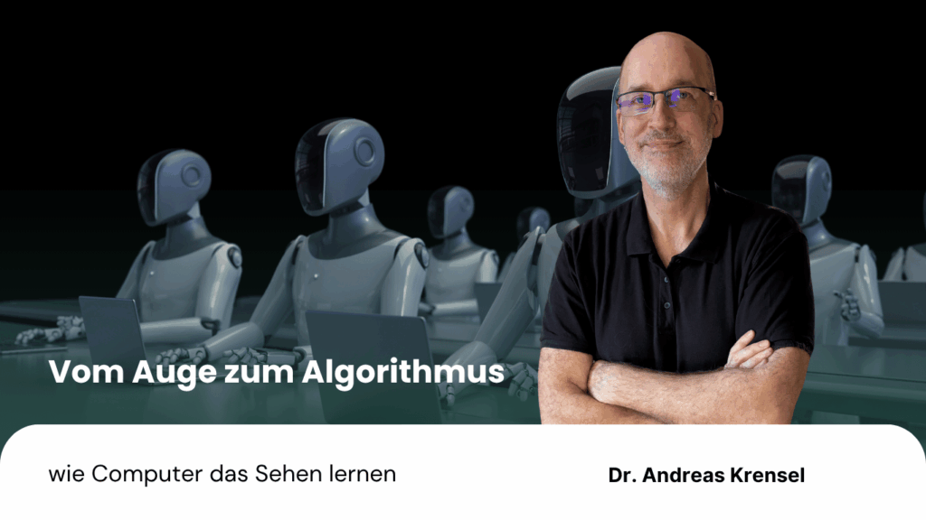 Vom Auge zum Algorithmus – wie Computer das Sehen lernen - Eyroq mit Andreas Krensel