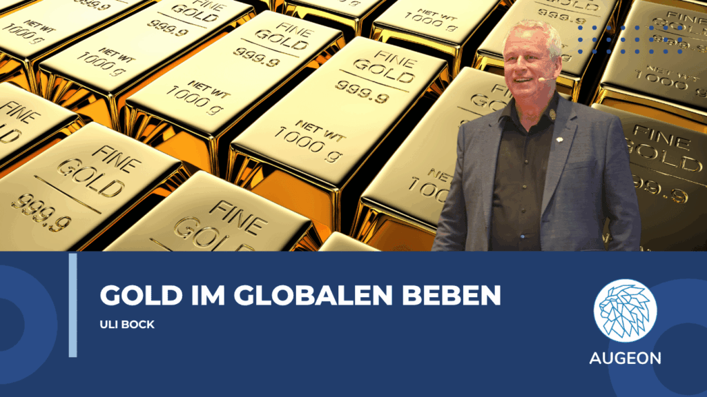 Gold im globalen Beben- Warum Edelmetalle die neuen Sicherheitsanker sind - Augeon AG