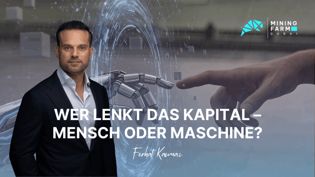 Mining Farm Dubai- Wer lenkt das Kapital – Mensch oder Maschine - Ferhat Kacmaz