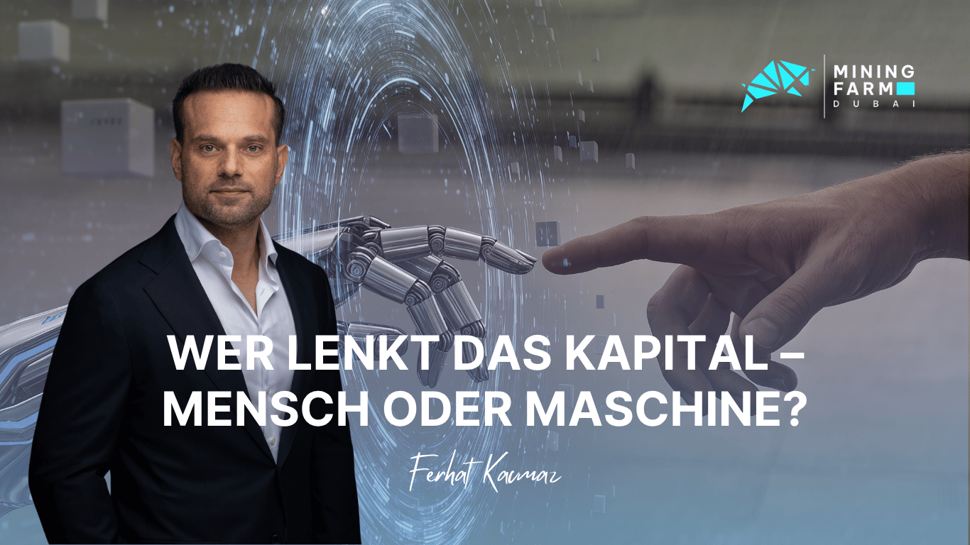 Mining Farm Dubai- Wer lenkt das Kapital – Mensch oder Maschine - Ferhat Kacmaz