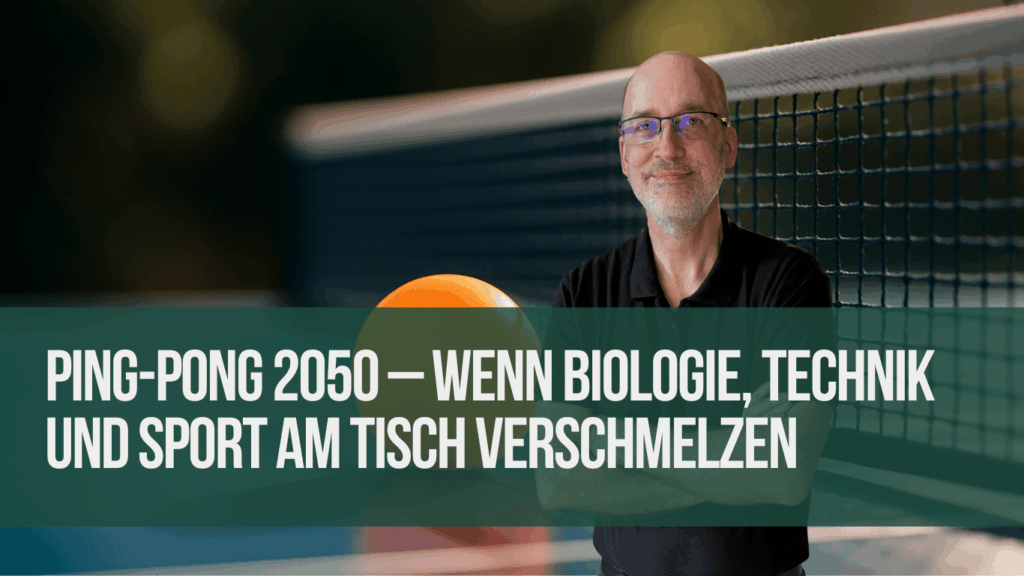 Ping-Pong 2050 – Wenn Biologie, Technik und Sport am Tisch verschmelzen - Andreas Krensel mit eyroq