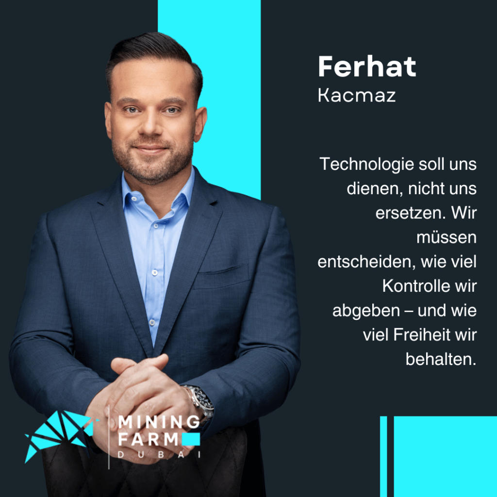 Technologie der Zukunft für den Menschen - Ferhat Kacmaz von Mining Farm Dubai