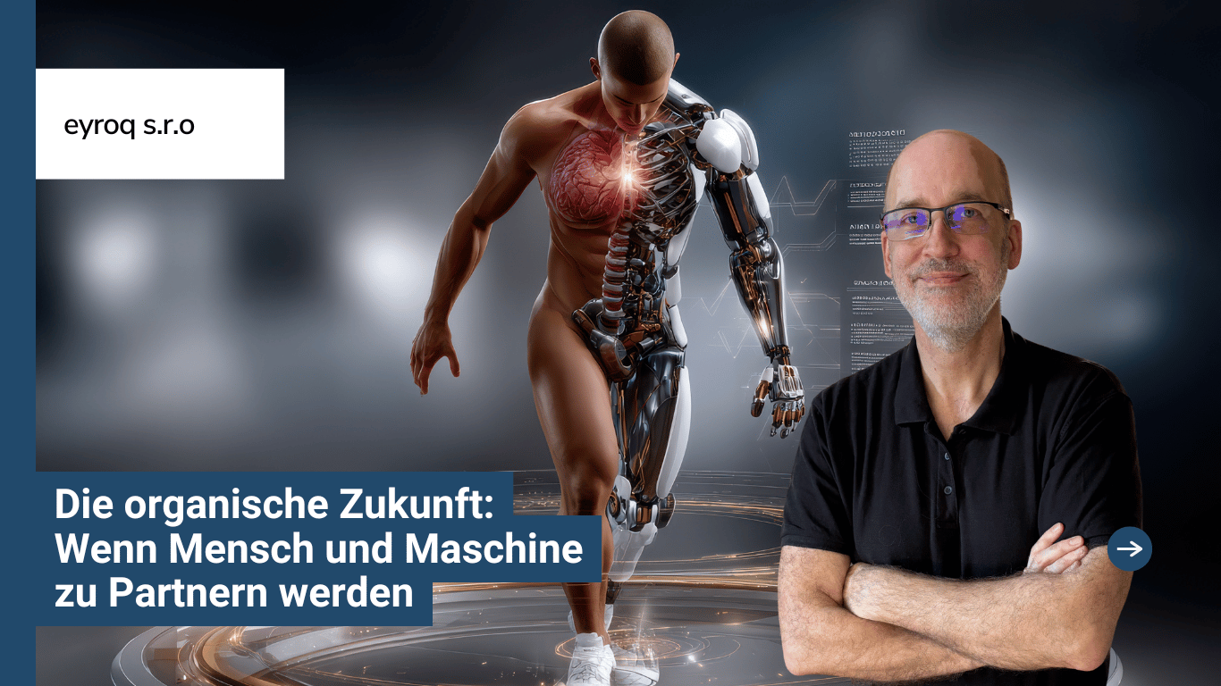 Die organische Zukunft- Wenn Mensch und Maschine zu Partnern werden - Eyroq