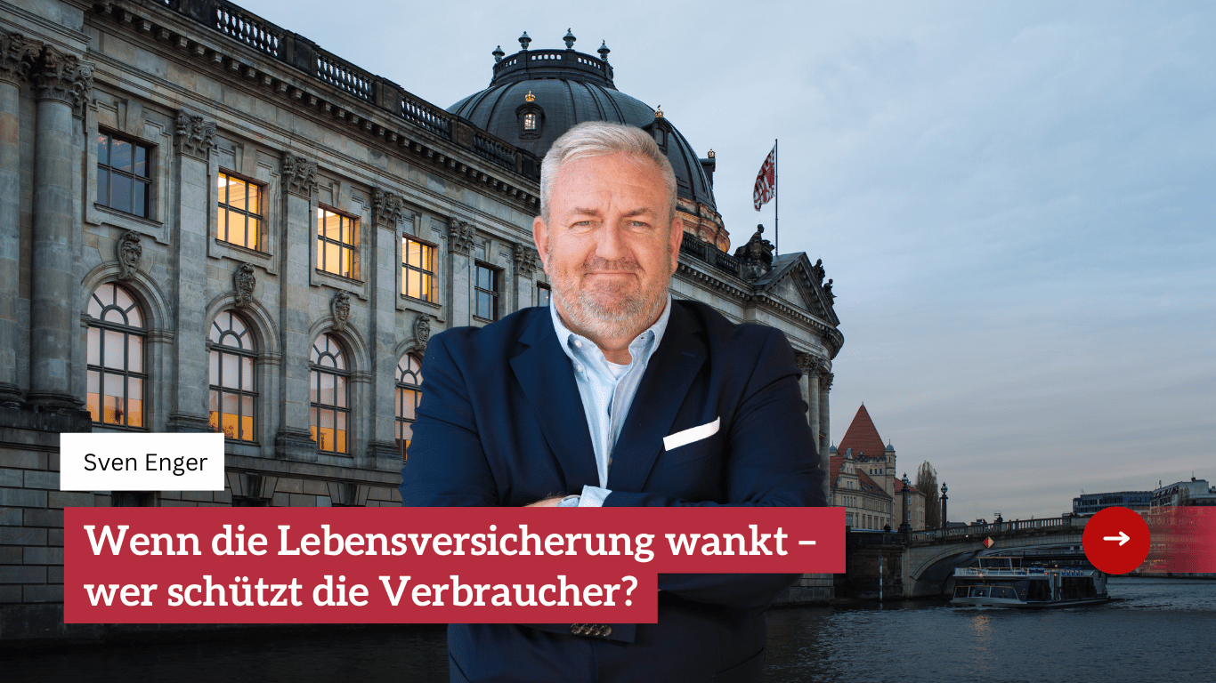 Wenn die Lebensversicherung wankt – wer schützt die Verbraucher? - Sven Enger