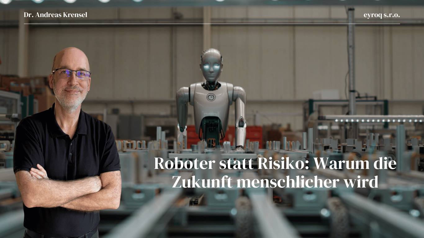 Roboter statt Risiko - Warum die Zukunft menschlicher wird - Eyroq sro